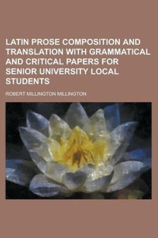 Cover of Latin Prose Composition and Translation with Grammatical and Critical Papers for Senior University Local Students