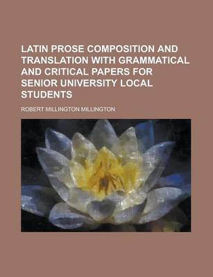 Book cover for Latin Prose Composition and Translation with Grammatical and Critical Papers for Senior University Local Students