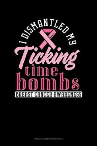 Cover of I Dismantled My Ticking Time Bombs Breast Cancer Awareness