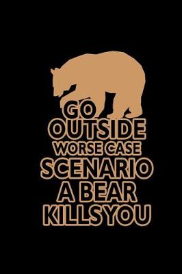 Book cover for Go outside worst case scenario a bear kills you