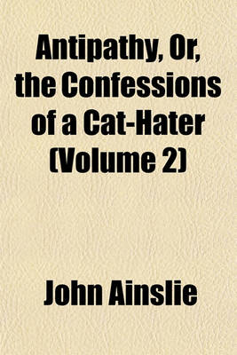 Book cover for Antipathy, Or, the Confessions of a Cat-Hater (Volume 2)