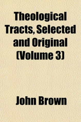 Cover of Theological Tracts, Selected and Original (Volume 3)