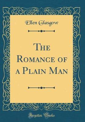 Book cover for The Romance of a Plain Man (Classic Reprint)