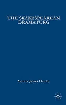 Book cover for Shakespearean Dramaturg, The: A Theoretical and Practical Guide