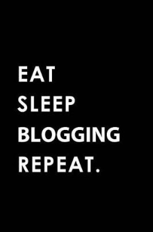 Cover of Eat Sleep Blogging Repeat