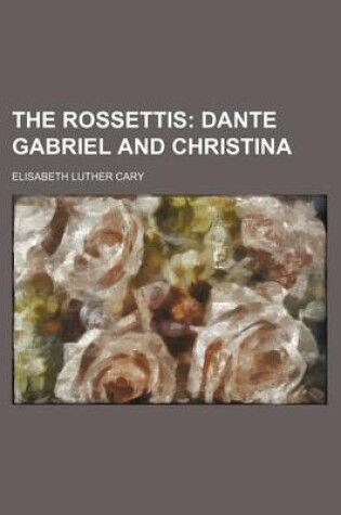 Cover of The Rossettis; Dante Gabriel and Christina