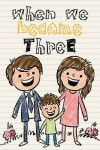 Book cover for When We Became Three