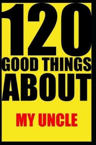 Cover of 120 good things about my uncle