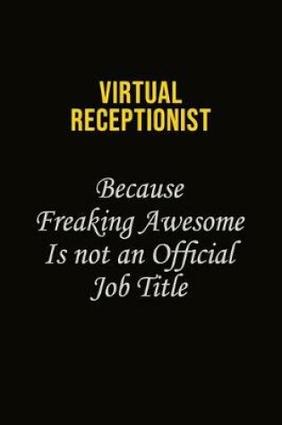 Cover of Virtual Receptionist Because Freaking Awesome Is Not An Official Job Title