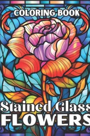 Cover of Stained Glass Flowers Coloring Book