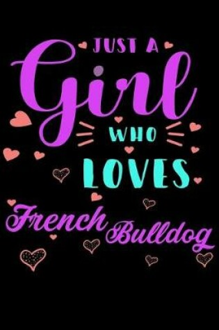 Cover of Just A Girl Who Loves French Bulldog