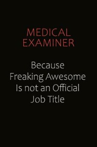 Cover of Medical examiner Because Freaking Awesome Is Not An Official job Title