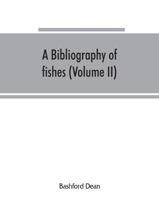 Book cover for A bibliography of fishes (Volume II)