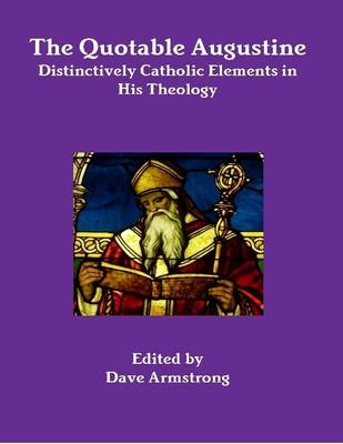 Book cover for The Quotable Augustine: Distinctively Catholic Elements in His Theology