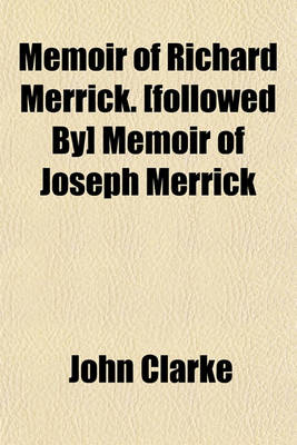 Book cover for Memoir of Richard Merrick. [Followed By] Memoir of Joseph Merrick