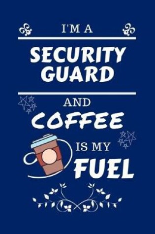 Cover of I'm A Security Guard And Coffee Is My Fuel