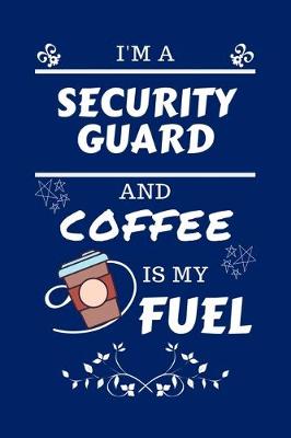 Book cover for I'm A Security Guard And Coffee Is My Fuel