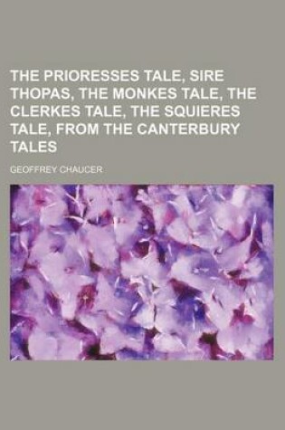 Cover of The Prioresses Tale, Sire Thopas, the Monkes Tale, the Clerkes Tale, the Squieres Tale, from the Canterbury Tales
