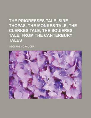 Book cover for The Prioresses Tale, Sire Thopas, the Monkes Tale, the Clerkes Tale, the Squieres Tale, from the Canterbury Tales