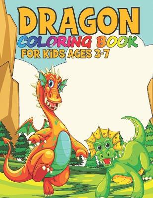 Book cover for Dragon Coloring Book For Kids Ages 3-7