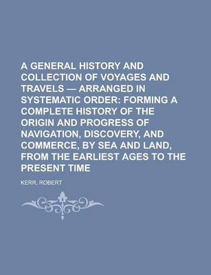 Book cover for A General History and Collection of Voyages and Travels - Volume 03 Arranged in Systematic Order; Forming a Complete History of the Origin and