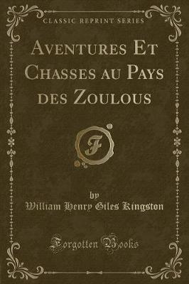 Book cover for Aventures Et Chasses Au Pays Des Zoulous (Classic Reprint)