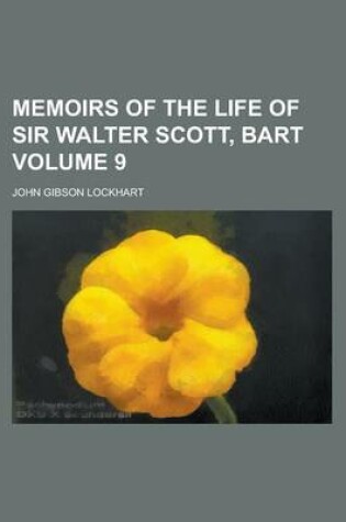 Cover of Memoirs of the Life of Sir Walter Scott, Bart Volume 9