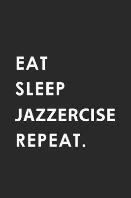 Book cover for Eat Sleep Jazzercise Repeat