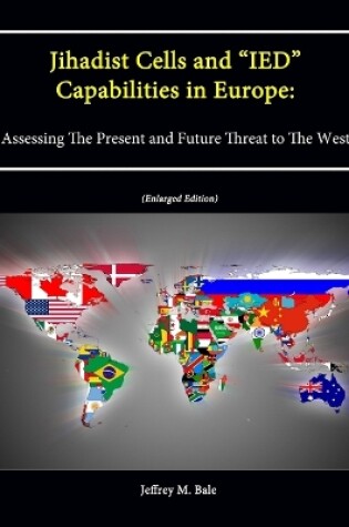 Cover of Jihadist Cells and "IED" Capabilities in Europe: Assessing The Present and Future Threat to The West (Enlarged Edition)