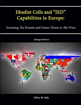 Book cover for Jihadist Cells and "IED" Capabilities in Europe: Assessing The Present and Future Threat to The West (Enlarged Edition)