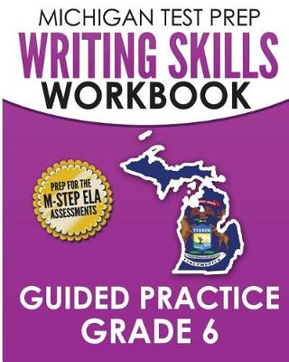 Book cover for MICHIGAN TEST PREP Writing Skills Workbook Guided Practice Grade 6