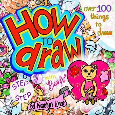 Cover of How to draw with Bearific(R) STEP BY STEP over 100 things to draw