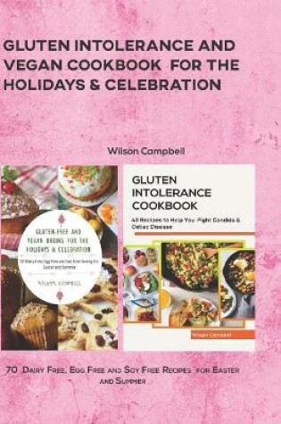 Cover of Gluten Intolerance and Vegan Cookbook for the Holidays & Celebration