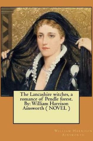 Cover of The Lancashire witches, a romance of Pendle forest. By