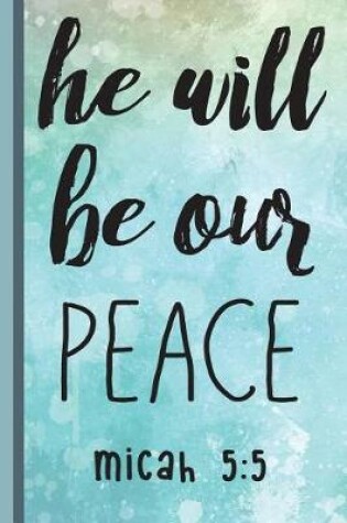 Cover of He Will Be Our Peace Micah 5