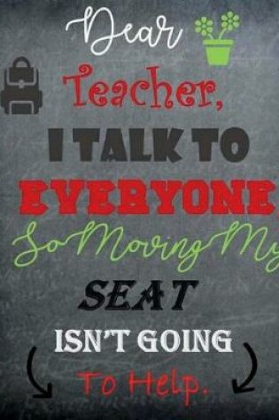 Cover of Dear Teacher I talk to Everyone, moving my seat isn't going to help