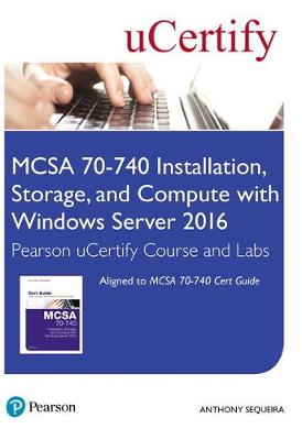 Cover of MCSA 70-740 Installation, Storage, and Compute with Windows Server 2016 Pearson uCertify Course and Labs Access Card