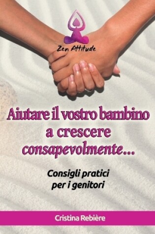 Cover of Aiutare il Vostro Bambino a Crescere Consapevolmente