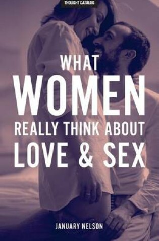 Cover of What Women Really Think About Love & Sex