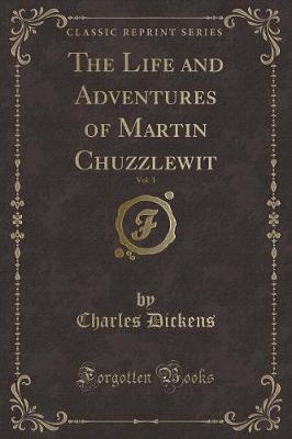Book cover for The Life and Adventures of Martin Chuzzlewit, Vol. 1 (Classic Reprint)