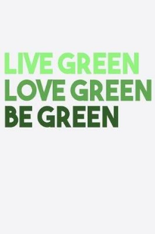 Cover of Live Green Love Green Be Green