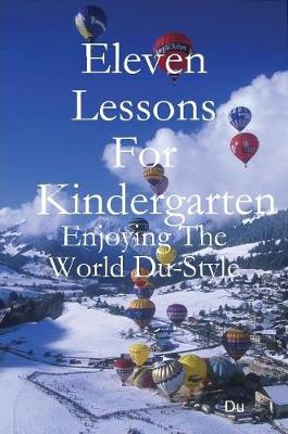 Book cover for Eleven Lessons For Kindergarten: Enjoying The World Du-Style