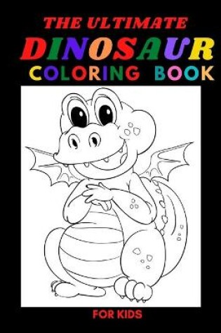 Cover of The Ultimate Dinosaur Coloring Book for Kids