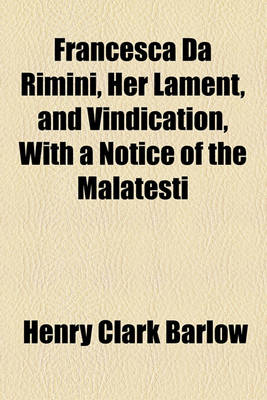 Book cover for Francesca Da Rimini, Her Lament, and Vindication, with a Notice of the Malatesti