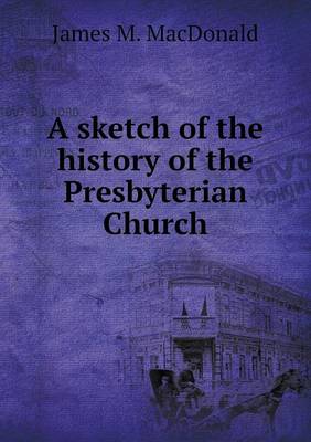 Book cover for A sketch of the history of the Presbyterian Church