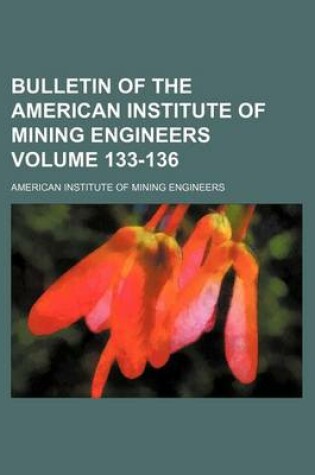 Cover of Bulletin of the American Institute of Mining Engineers Volume 133-136