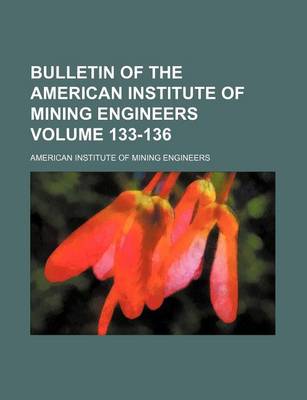 Book cover for Bulletin of the American Institute of Mining Engineers Volume 133-136