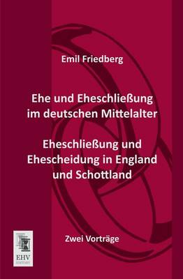 Book cover for Ehe Und Eheschliessung Im Deutschen Mittelalter - Eheschliessung Und Ehescheidung in England Und Schottland