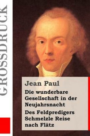 Cover of Die wunderbare Gesellschaft in der Neujahrsnacht / Des Feldpredigers Schmelzle Reise nach Flatz (Grossdruck)