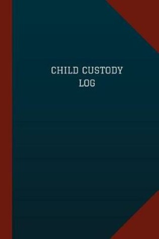 Cover of Child Custody Log (Logbook, Journal - 124 pages, 6" x 9")